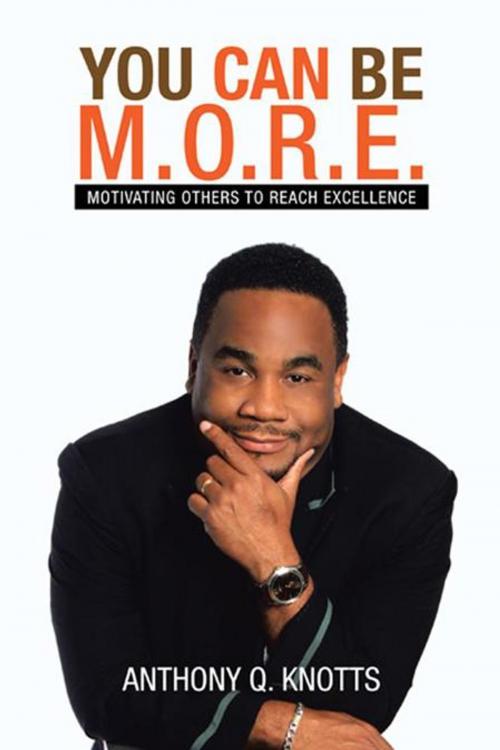 Cover of the book You Can Be M.O.R.E. by Anthony Q. Knotts, AuthorHouse