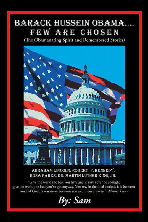 Cover of the book Barack Hussein Obama ….Few Are Chosen by Sam, AuthorHouse