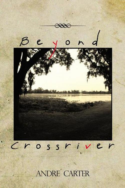 Cover of the book Beyond Crossriver by Andre Carter, AuthorHouse
