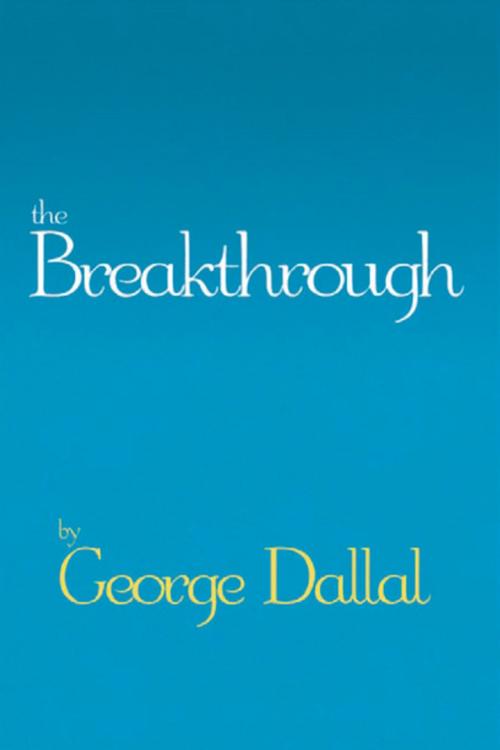 Cover of the book The Breakthrough by George Dallal, Xlibris US