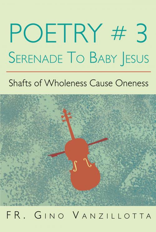 Cover of the book Poetry # 3 Serenade to Baby Jesus by Fr. Gino Vanzillota, Xlibris US