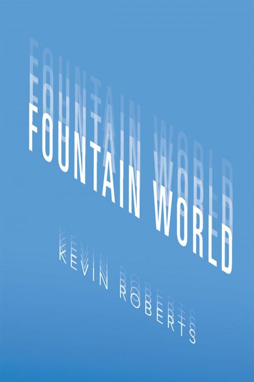 Cover of the book Fountain World by Kevin Roberts, Xlibris US