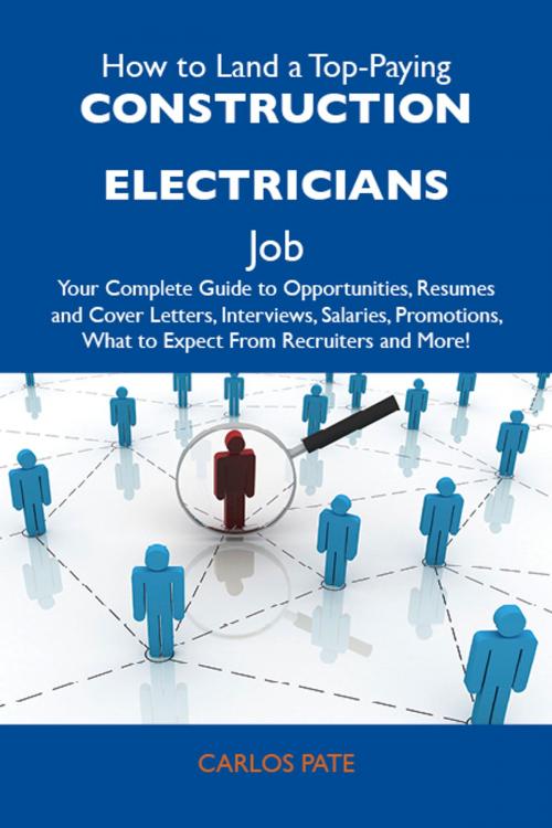 Cover of the book How to Land a Top-Paying Construction electricians Job: Your Complete Guide to Opportunities, Resumes and Cover Letters, Interviews, Salaries, Promotions, What to Expect From Recruiters and More by Pate Carlos, Emereo Publishing