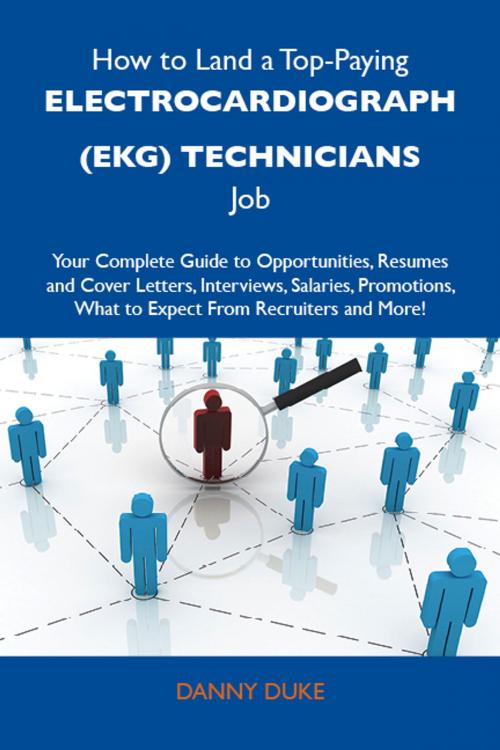 Cover of the book How to Land a Top-Paying Electrocardiograph (EKG) technicians Job: Your Complete Guide to Opportunities, Resumes and Cover Letters, Interviews, Salaries, Promotions, What to Expect From Recruiters and More by Duke Danny, Emereo Publishing