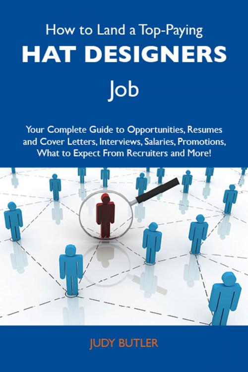 Cover of the book How to Land a Top-Paying Hat designers Job: Your Complete Guide to Opportunities, Resumes and Cover Letters, Interviews, Salaries, Promotions, What to Expect From Recruiters and More by Butler Judy, Emereo Publishing