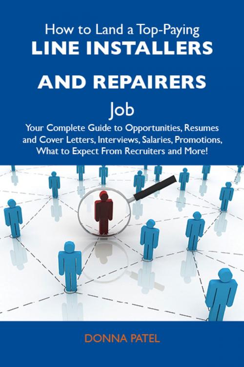 Cover of the book How to Land a Top-Paying Line installers and repairers Job: Your Complete Guide to Opportunities, Resumes and Cover Letters, Interviews, Salaries, Promotions, What to Expect From Recruiters and More by Patel Donna, Emereo Publishing