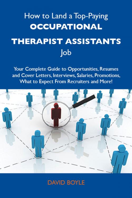 Cover of the book How to Land a Top-Paying Occupational therapist assistants Job: Your Complete Guide to Opportunities, Resumes and Cover Letters, Interviews, Salaries, Promotions, What to Expect From Recruiters and More by Boyle David, Emereo Publishing