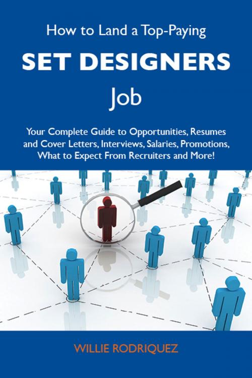 Cover of the book How to Land a Top-Paying Set designers Job: Your Complete Guide to Opportunities, Resumes and Cover Letters, Interviews, Salaries, Promotions, What to Expect From Recruiters and More by Rodriquez Willie, Emereo Publishing