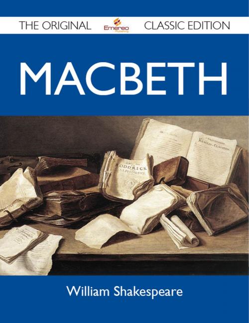 Cover of the book Macbeth - The Original Classic Edition by Shakespeare William, Emereo Publishing