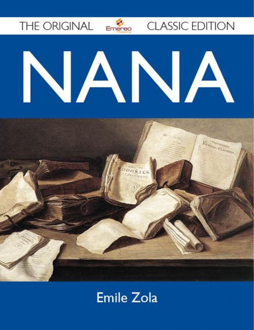 Cover of the book Nana - The Original Classic Edition by Zola Emile, Emereo Publishing