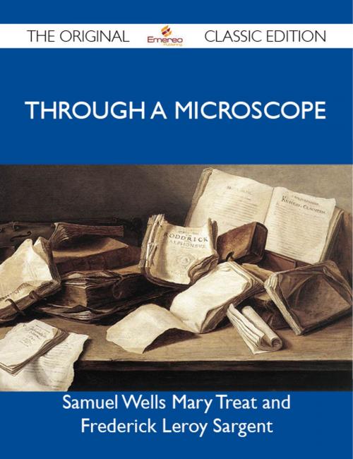 Cover of the book Through a Microscope - The Original Classic Edition by Le Samuel, Emereo Publishing