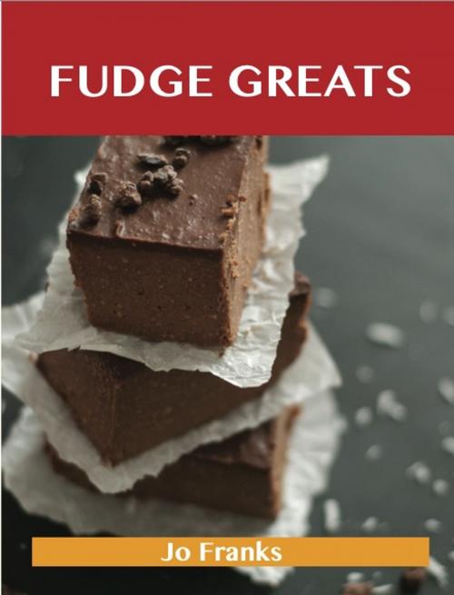 Cover of the book Fudge Greats: Delicious Fudge Recipes, The Top 52 Fudge Recipes by Jo Franks, Emereo Publishing