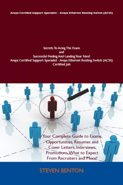 Cover of the book Avaya Certified Support Specialist - Avaya Ethernet Routing Switch (ACSS) Secrets To Acing The Exam and Successful Finding And Landing Your Next Avaya Certified Support Specialist - Avaya Ethernet Routing Switch (ACSS) Certified Job by Benton Steven, Emereo Publishing