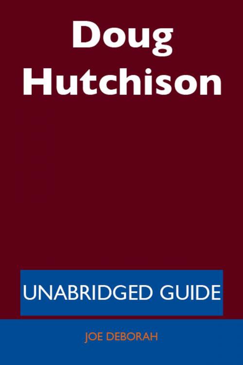 Cover of the book Doug Hutchison - Unabridged Guide by Joe Deborah, Emereo Publishing