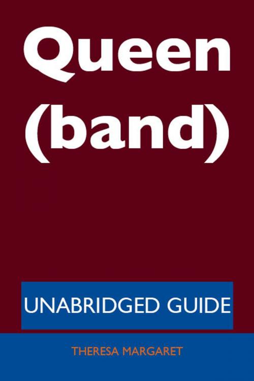 Cover of the book Queen (band) - Unabridged Guide by Theresa Margaret, Emereo Publishing