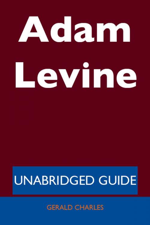 Cover of the book Adam Levine - Unabridged Guide by Gerald Charles, Emereo Publishing