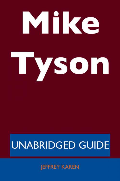 Cover of the book Mike Tyson - Unabridged Guide by Jeffrey Karen, Emereo Publishing