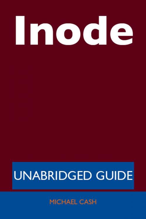 Cover of the book Inode - Unabridged Guide by Michael Cash, Emereo Publishing