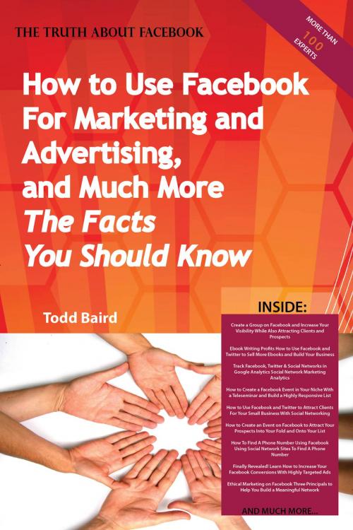 Cover of the book The Truth About Facebook - How to Use Facebook For Marketing and Advertising, and Much More - The Facts You Should Know by Todd Baird, Emereo Publishing