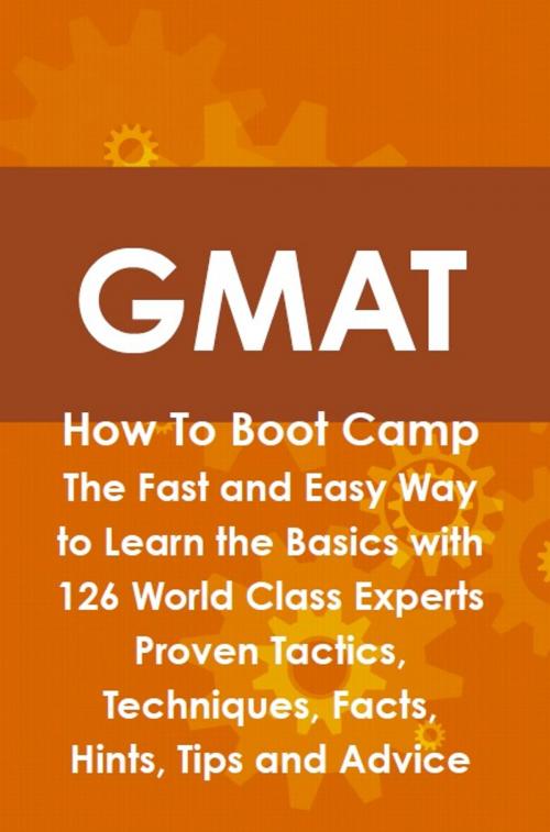 Cover of the book GMAT How To Boot Camp: The Fast and Easy Way to Learn the Basics with 126 World Class Experts Proven Tactics, Techniques, Facts, Hints, Tips and Advice by Jim Craig, Emereo Publishing