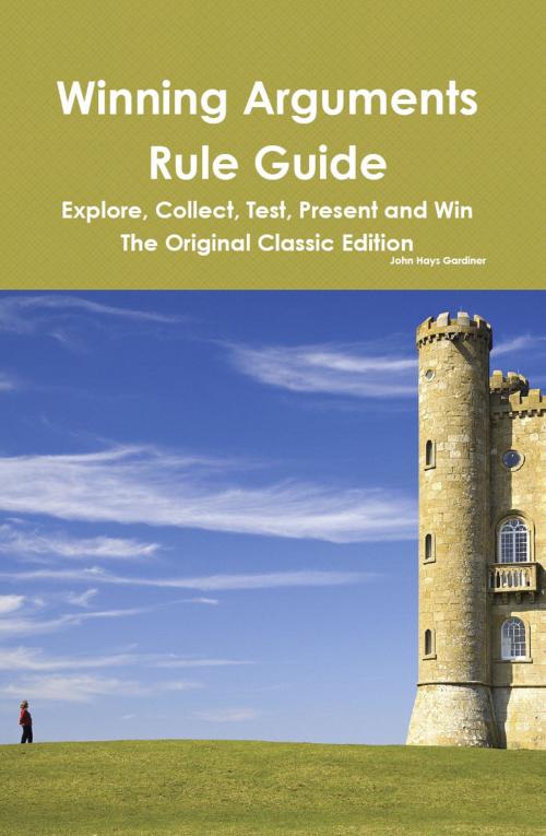 Cover of the book Winning Arguments Rule Guide: Explore, Collect, Test, Present and Win - The Original Classic Edition by Hays Gardiner, Emereo Publishing