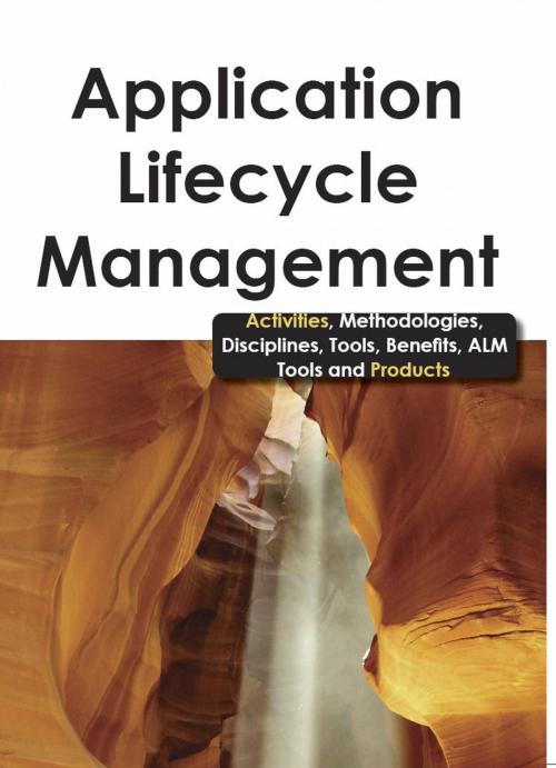 Cover of the book Application Lifecycle Management - Activities, Methodologies, Disciplines, Tools, Benefits, ALM Tools and Products by Bruce Rossman, Emereo Publishing