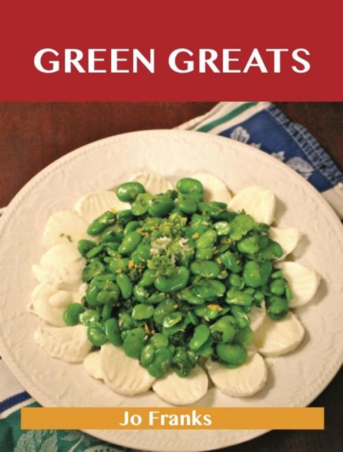 Cover of the book Green Greats: Delicious Green Recipes, The Top 100 Green Recipes by Franks Jo, Emereo Publishing