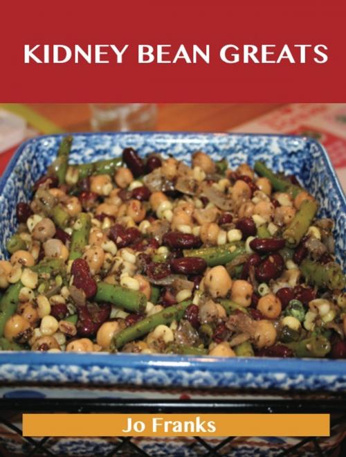 Cover of the book Kidney bean Greats: Delicious Kidney bean Recipes, The Top 63 Kidney bean Recipes by Franks Jo, Emereo Publishing