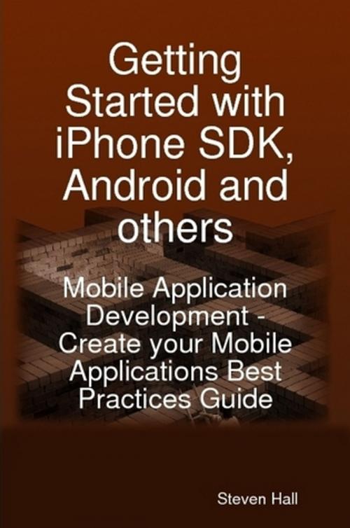 Cover of the book Getting Started with iPhone SDK, Android and others: Mobile Application Development - Create your Mobile Applications Best Practices Guide by Steven Hall, Emereo Publishing