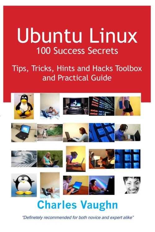 Cover of the book Ubuntu Linux 100 Success Secrets, Tips, Tricks, Hints and Hacks Toolbox and Practical Guide by Charles Vaughn, Emereo Publishing