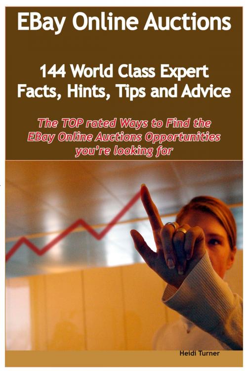 Cover of the book eBay Online Auctions - 144 World Class Expert Facts, Hints, Tips and Advice - the TOP rated Ways To Find the eBay Online Auctions opportunities you're looking for by Heidi Turner, Emereo Publishing