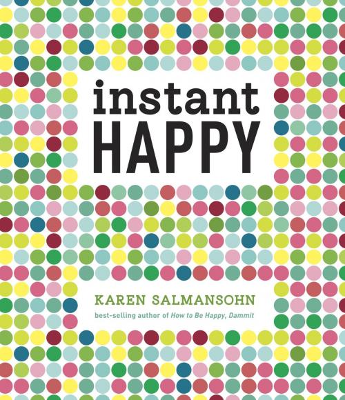 Cover of the book Instant Happy by Karen Salmansohn, Potter/Ten Speed/Harmony/Rodale