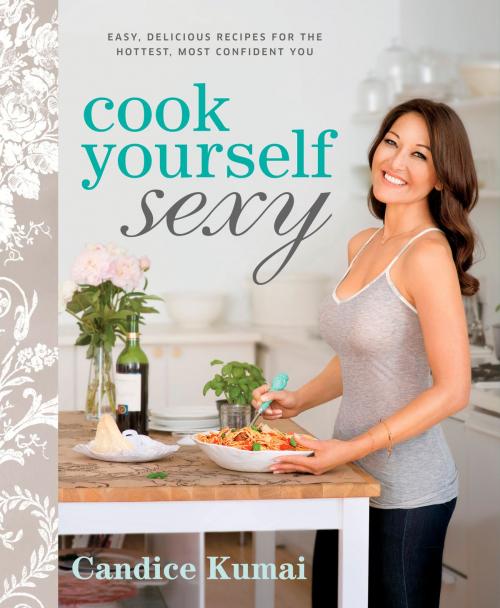 Cover of the book Cook Yourself Sexy by Candice Kumai, Potter/Ten Speed/Harmony/Rodale