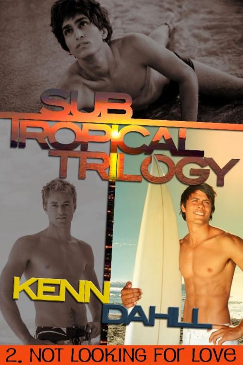 Cover of the book Subtropical Trilogy 2: Not Looking for Love by Kenn Dahll, Excessica