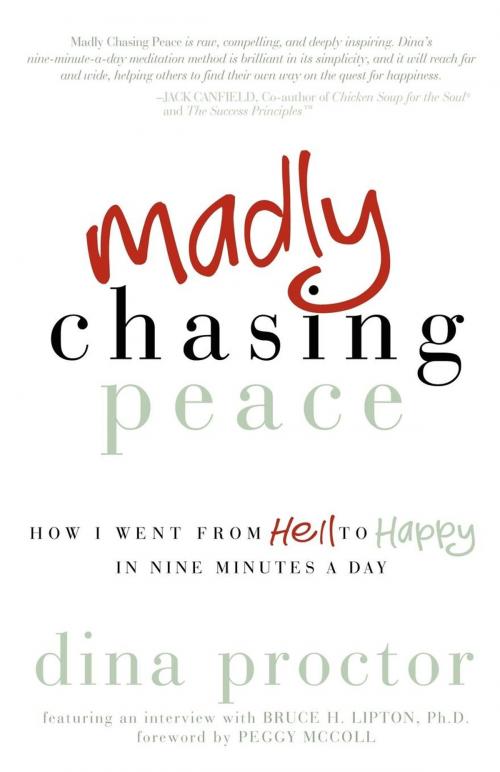 Cover of the book Madly Chasing Peace: How I Went From Hell to Happy in Nine Minutes a Day by Dina Proctor, Morgan James Publishing