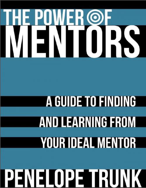 Cover of the book The Power of Mentors: A Guide to Finding and Learning from Your Ideal Mentor by Penelope  Trunk, Hyperink