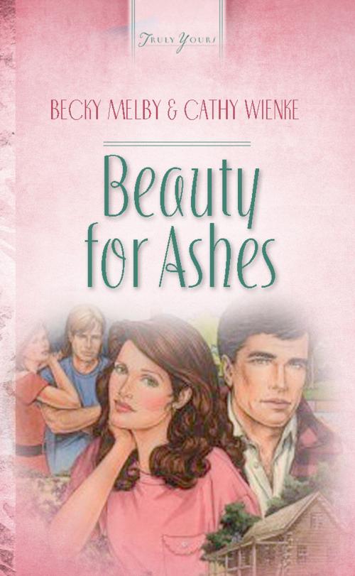 Cover of the book Beauty For Ashes by Becky Melby, Cathy Wienke, Barbour Publishing, Inc.