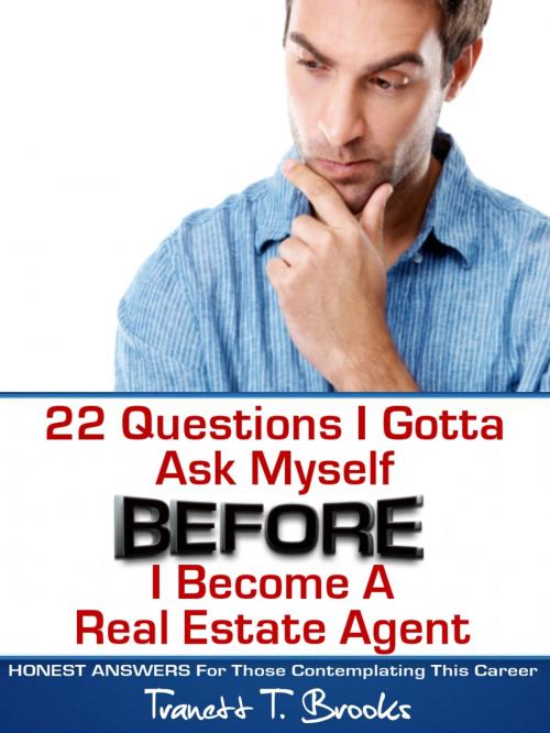 Cover of the book 22 Questions I Gotta Ask Myself BEFORE I Become a Real Estate Agent by Tranett T. Brooks, BookBaby