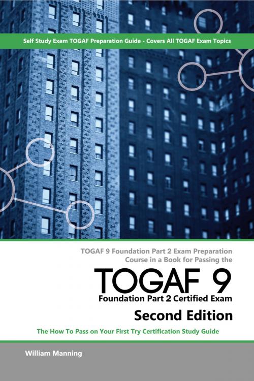 Cover of the book TOGAF 9 Foundation part 2 Exam Preparation Course in a Book for Passing the TOGAF 9 Foundation part 2 Certified Exam - The How To Pass on Your First Try Certification Study Guide - Second Edition by William Maning, Emereo Publishing