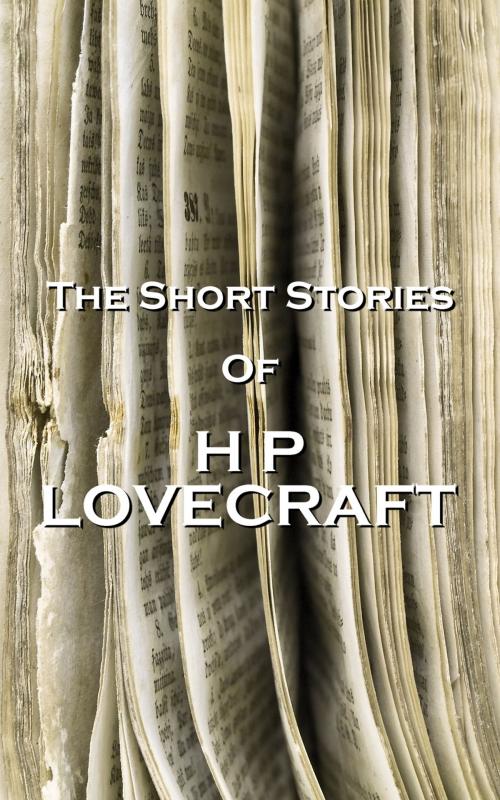 Cover of the book The Short Stories Of HP Lovecraft by HP Lovecraft, Copyright Group