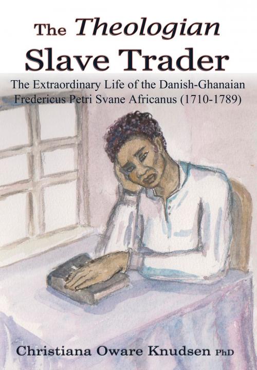 Cover of the book The Theologian Slave Trader by Christiana Oware Knudsen, Pneuma Springs Publishing