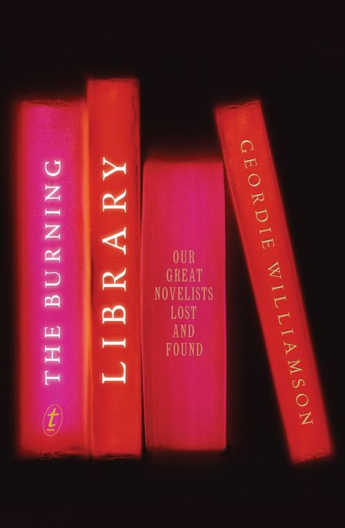 Cover of the book The Burning Library by Geordie Williamson, The Text Publishing Company