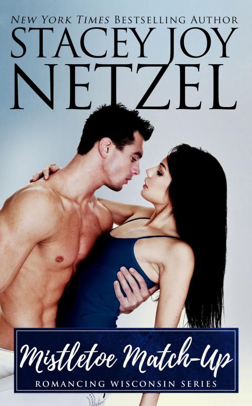 Cover of the book Mistletoe Match-Up (Romancing Wisconsin Series - 3) by Stacey Joy Netzel, Stacey Joy Netzel