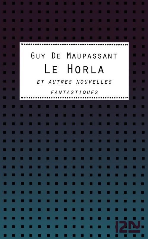 Cover of the book Le Horla et autres nouvelles fantastiques by Guy de MAUPASSANT, Alain POZZUOLI, Univers Poche