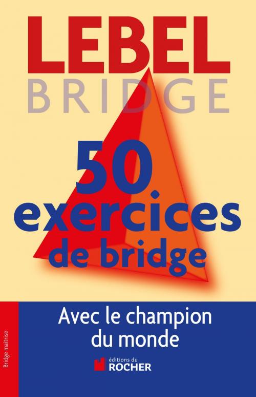 Cover of the book 50 exercices de Bridge avec le champion du monde by Michel Lebel, Editions du Rocher