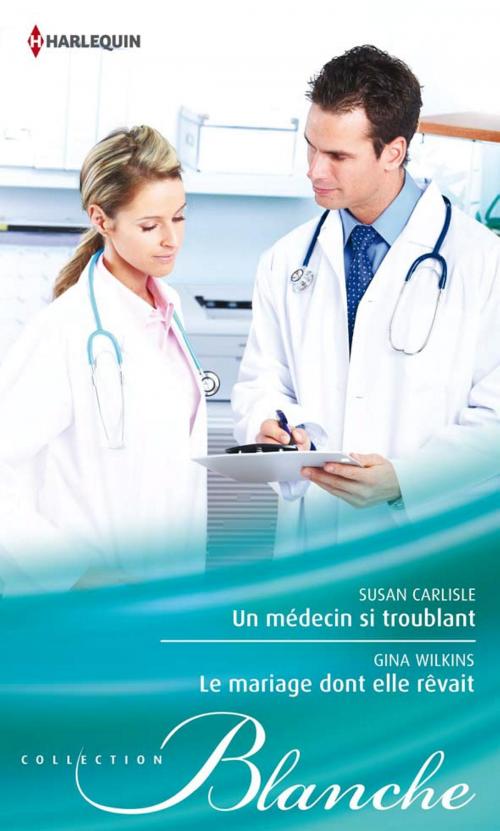 Cover of the book Un médecin si troublant - Le mariage dont elle rêvait by Susan Carlisle, Victoria Pade, Harlequin