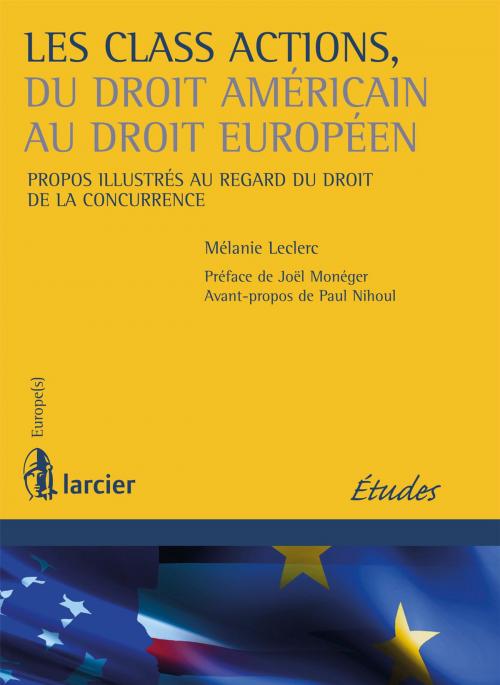 Cover of the book Les class actions, du droit américain au droit européen by Mélanie Leclerc, Joël Monéger, Paul L. Nihoul, Éditions Larcier