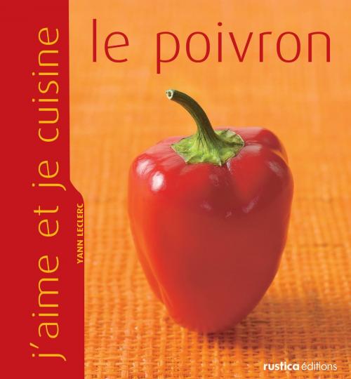 Cover of the book J'aime et je cuisine le poivron by Yann Leclerc, Rustica Éditions