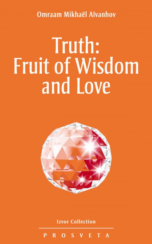 Cover of the book Truth: Fruit of Wisdom and Love by Omraam Mikhaël Aïvanhov, Editions Prosveta