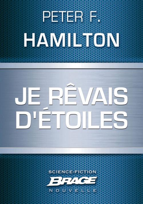 Cover of the book Je rêvais d'étoiles by Peter F. Hamilton, Bragelonne